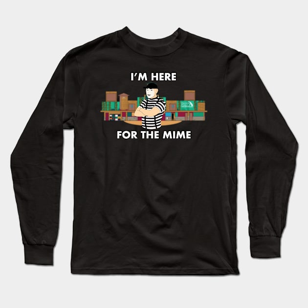 I'm here for the Mime Long Sleeve T-Shirt by Realm of the Sea